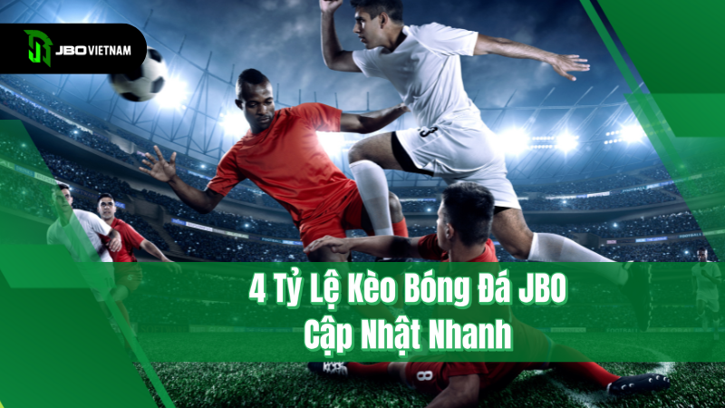 4 Tỷ Lệ Kèo Bóng Đá JBO – Cập Nhật Nhanh