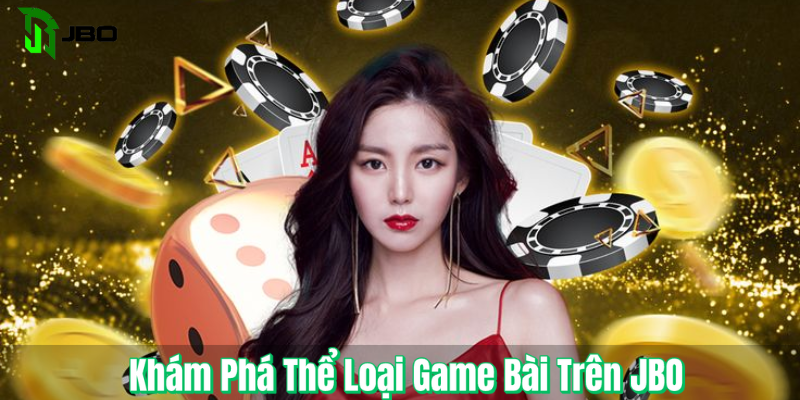 Khám Phá Thể Loại Game Bài Trên JBO