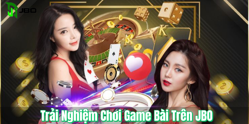 Trải Nghiệm Chơi Game Bài Trên JBO